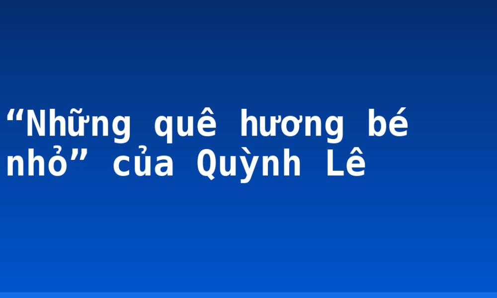 “Những quê hương bé nhỏ” của Quỳnh Lê