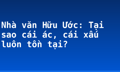 Nhà văn Hữu Ước: Tại sao cái ác, cái xấu luôn tồn tại?