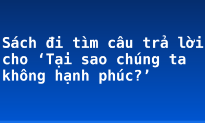Sách đi tìm câu trả lời cho ‘Tại sao chúng ta không hạnh phúc?’