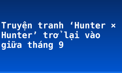 Truyện tranh ‘Hunter × Hunter’ trở lại vào giữa tháng 9