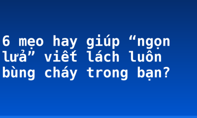 6 mẹo hay giúp “ngọn lửa” viết lách luôn bùng cháy trong bạn?