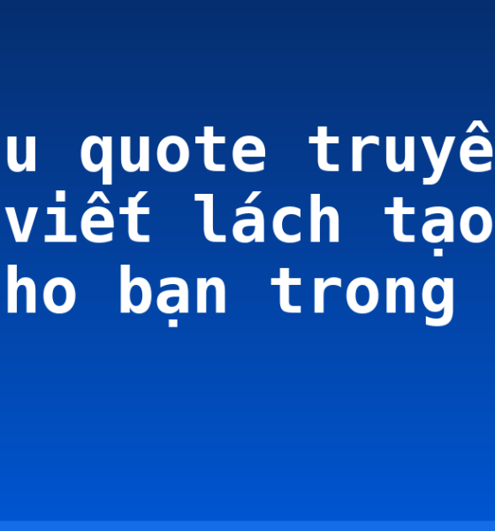 15 câu quote truyền cảm hứng viết lách tạo động lực cho bạn trong năm mới