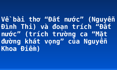 Về bài thơ “Đất nước” (Nguyễn Đình Thi) và đoạn trích “Đất nước” (trích trường ca “Mặt đường khát vọng” của Nguyễn Khoa Điềm)