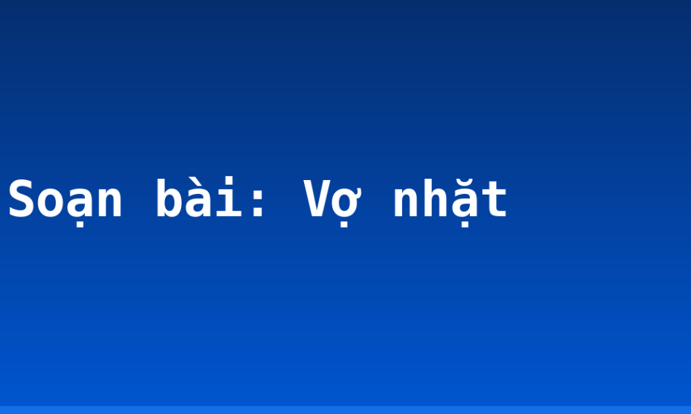 Soạn bài: Vợ nhặt