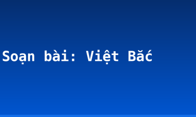 Soạn bài: Việt Bắc