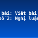 Soạn bài: Viết bài làm văn số 2: Nghị luận xã hội