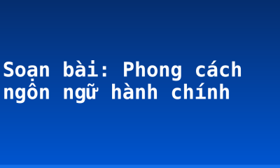 Soạn bài: Phong cách ngôn ngữ hành chính