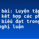 Soạn bài: Luyện tập vận dụng kết hợp các phương thức biểu đạt trong bài văn nghị luận