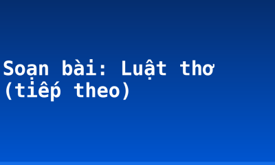 Soạn bài: Luật thơ (tiếp theo)
