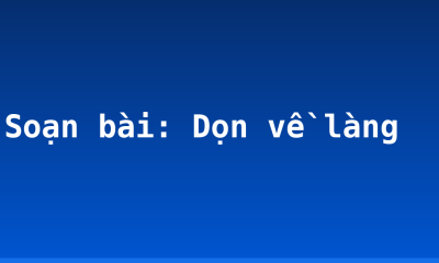 Soạn bài: Dọn về làng