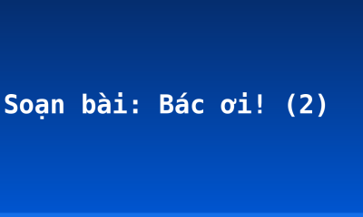 Soạn bài: Bác ơi! (2)