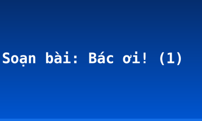 Soạn bài: Bác ơi! (1)