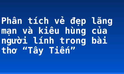 Phân tích vẻ đẹp lãng mạn và kiêu hùng của người lính trong bài thơ “Tây Tiến”