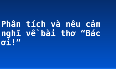 Phân tích và nêu cảm nghĩ về bài thơ “Bác ơi!”