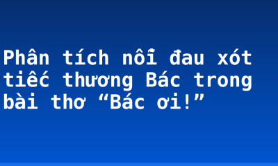 Phân tích nỗi đau xót tiếc thương Bác trong bài thơ “Bác ơi!”