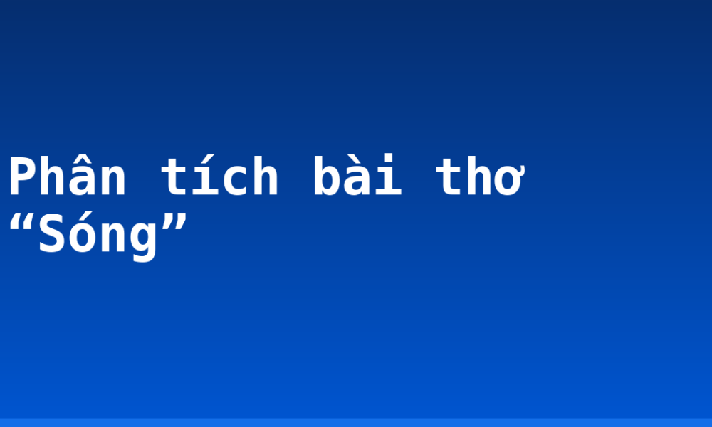 Phân tích bài thơ “Sóng”
