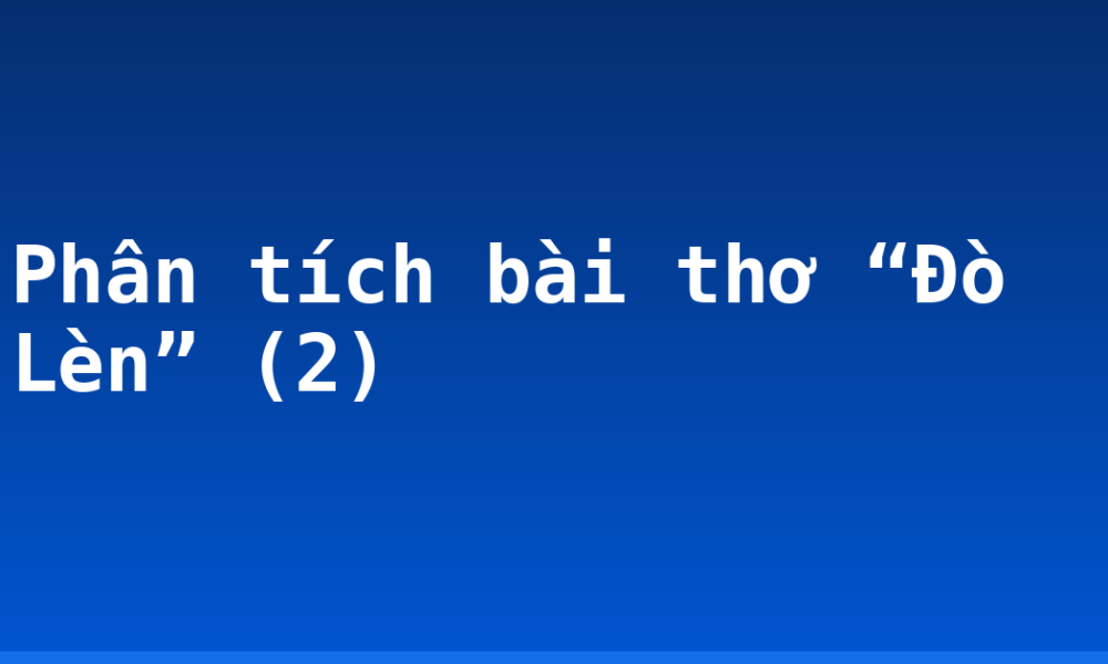 Phân tích bài thơ “Đò Lèn” (2)