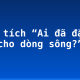 Phân tích “Ai đã đặt tên cho dòng sông?”