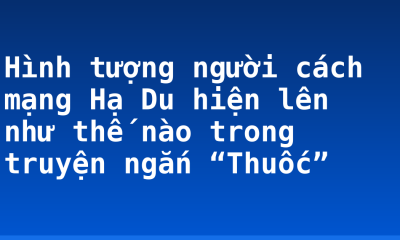 Hình tượng người cách mạng Hạ Du hiện lên như thế nào trong truyện ngắn “Thuốc”