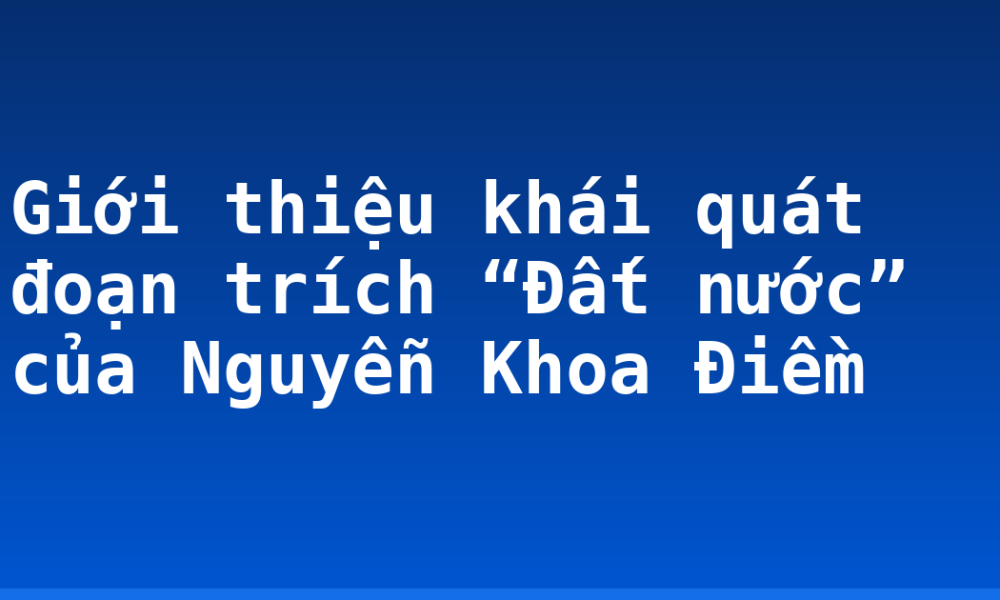Giới thiệu khái quát đoạn trích “Đất nước” của Nguyễn Khoa Điềm