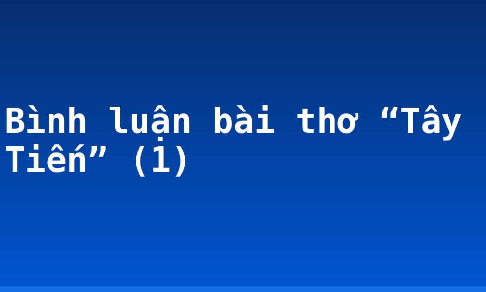 Bình luận bài thơ “Tây Tiến” (1)