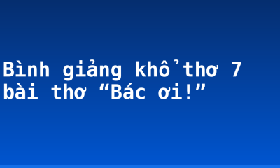 Bình giảng khổ thơ 7 bài thơ “Bác ơi!”