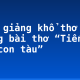 Bình giảng khổ thơ 4 trong bài thơ “Tiếng hát con tàu”