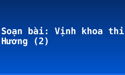 Soạn bài: Vịnh khoa thi Hương (2)