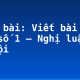 Soạn bài: Viết bài làm văn số 1 – Nghị luận xã hội
