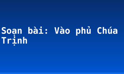 Soạn bài: Vào phủ Chúa Trịnh