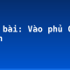 Soạn bài: Vào phủ Chúa Trịnh