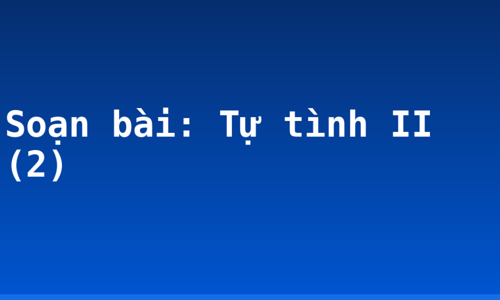 Soạn bài: Tự tình II (2)