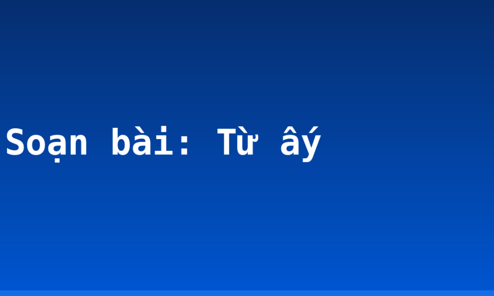 Soạn bài: Từ ấy
