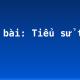 Soạn bài: Tiểu sử tóm tắt