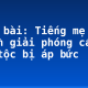 Soạn bài: Tiếng mẹ đẻ nguồn giải phóng các dân tộc bị áp bức