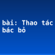 Soạn bài: Thao tác lập luận bác bỏ