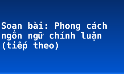 Soạn bài: Phong cách ngôn ngữ chính luận (tiếp theo)