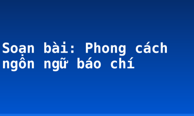 Soạn bài: Phong cách ngôn ngữ báo chí