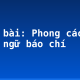 Soạn bài: Phong cách ngôn ngữ báo chí