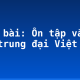 Soạn bài: Ôn tập văn học trung đại Việt Nam