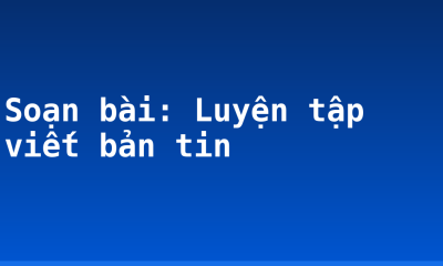 Soạn bài: Luyện tập viết bản tin