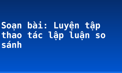 Soạn bài: Luyện tập thao tác lập luận so sánh