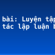 Soạn bài: Luyện tập thao tác lập luận bình luận