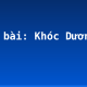Soạn bài: Khóc Dương Khuê
