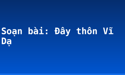 Soạn bài: Đây thôn Vĩ Dạ