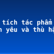 Phân tích tác phẩm “Tình yêu và thù hận”