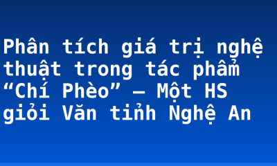 Phân tích giá trị nghệ thuật trong tác phẩm “Chí Phèo” – Một HS giỏi Văn tỉnh Nghệ An