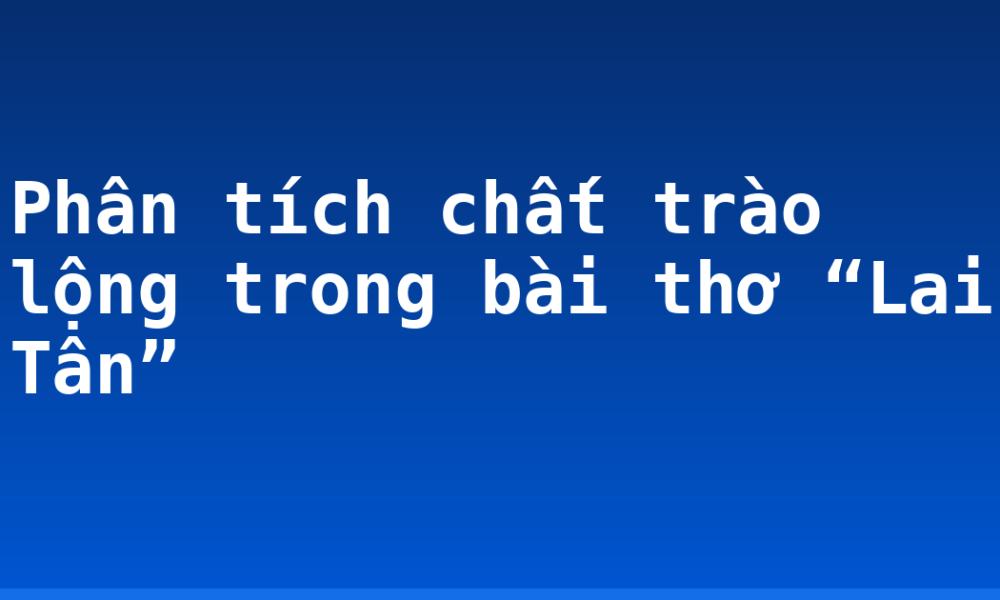Phân tích chất trào lộng trong bài thơ “Lai Tân”