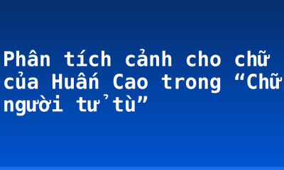 Phân tích cảnh cho chữ của Huấn Cao trong “Chữ người tử tù”