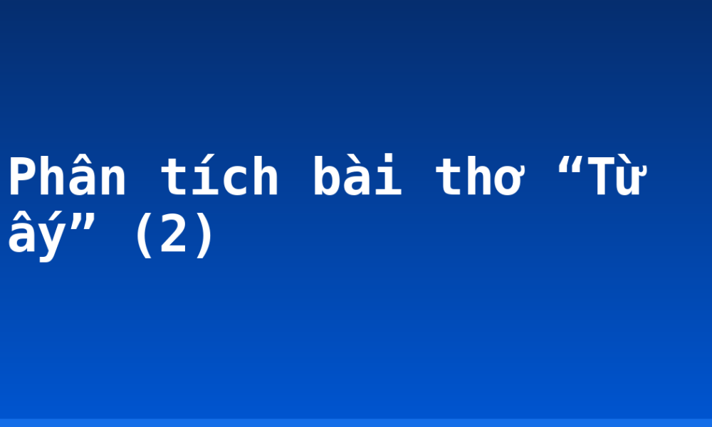Phân tích bài thơ “Từ ấy” (2)